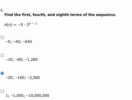 Find the first, fourth, and eighth terms of the sequence. A(n) = −5 ∙ 2x − 1
