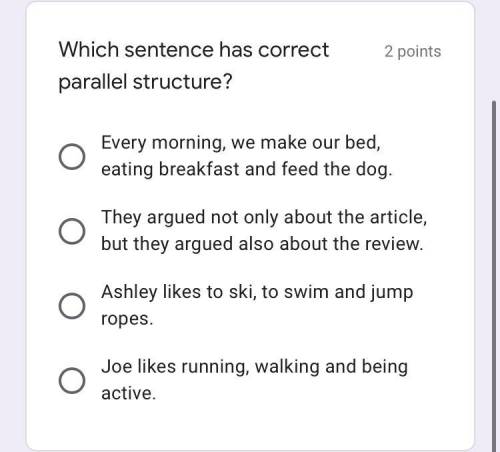 Which sentence has correct parallel structure ? ( top answer gets brainlest)