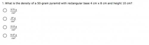 *PLEASE ANSWER TY* What is the density of a 50-gram pyramid with rectangular base 4 cm x 8 cm and h