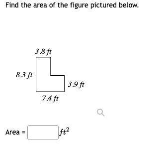 Find the area of the figure pictured below. 3.8ft 8.3ft 7.4ft 3.9ft