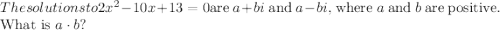 The solutions to\[2x^2 - 10x + 13 = 0\]are $a+bi$ and $a-bi,$ where $a$ and $b$ are positive. What is $a\cdot b?$