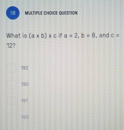 What is (a x b) x c if a = 2, b = 8, and c = 12? PLEASE HELP!!