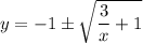 y = -1 \pm\sqrt{\dfrac{3}{x} + 1}
