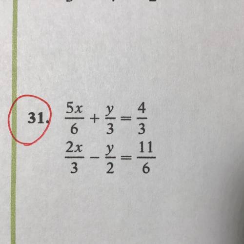 Solve using the Addition Method.
5x/6 + y/3 = 4/3
2x/3 - y/2 = 11/6