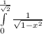 \int\limits^\frac{1}{\sqrt{2}}_0 \frac{1}{\sqrt{1-x^{2} } }