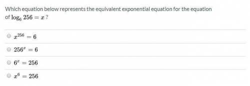 Which equation below represents the equivalent exponential equation for the equation of log6 256=x?
