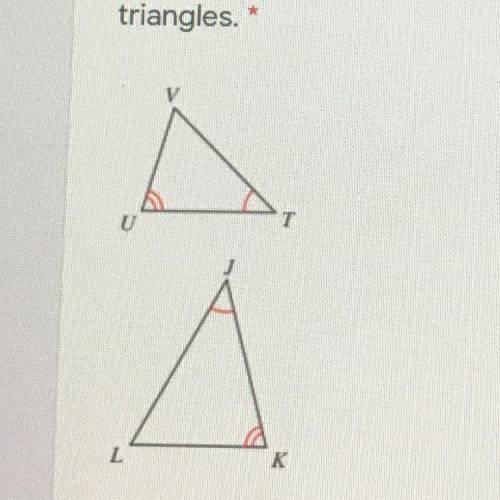 Select the statment that accurately describes the following pair of

triangles.
1.VUT=LJK BY AA~