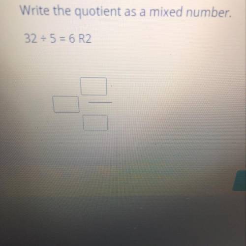 PLEASE HELPPP! Write the quotient
as a mixed number.
32 divided by 5 = 6 R2