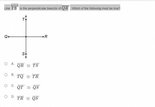 Line TS is the perpendicular bisector of QR. Which of the following must be true?