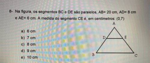 Na figura, os segmentos BC e DE são paralelos, AB= 20 cm, AD= 8 cm

e AE= 6 cm. A medida do segmen