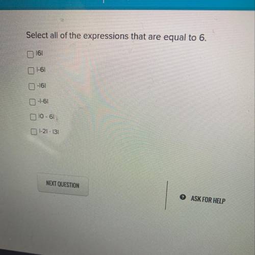 Select all of the expressions that are

equal to 6.
161
1-61
-161
-1-61
10 - 61
O 1-21 · 131