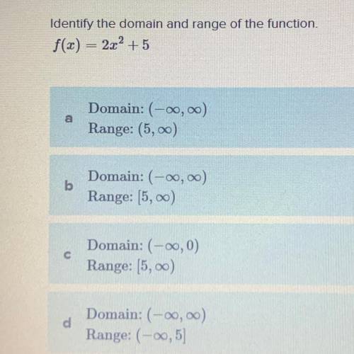 Identify the domain and range of the function.
f(x) = 2x2 + 5