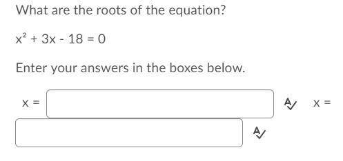 What are the roots of the equation? x² + 3x - 18 = 0