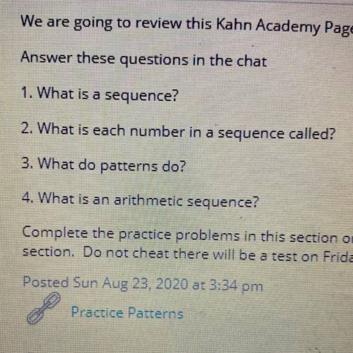 1. What is a sequence?

2. What is each number in a sequence called?
3. What do patterns do?
4. Wh