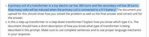 A primary coil of a transformer in a toy electric car has 300 turns and the secondary coil has 30 t