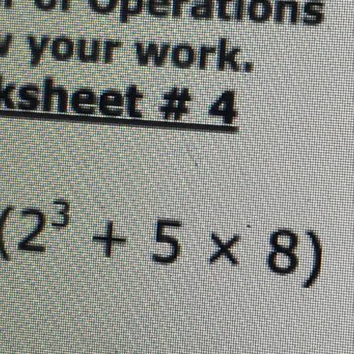 (2^3+ 5 x 8) please help me