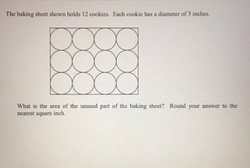 The baking sheet shown holds 12 cookies. Each cookie has a diameter of 3 inches.

What is the area