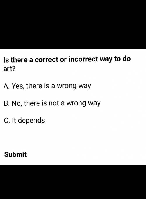 is there a right or wrong way to art? explain your reasoning when your done. btw, answer c means it