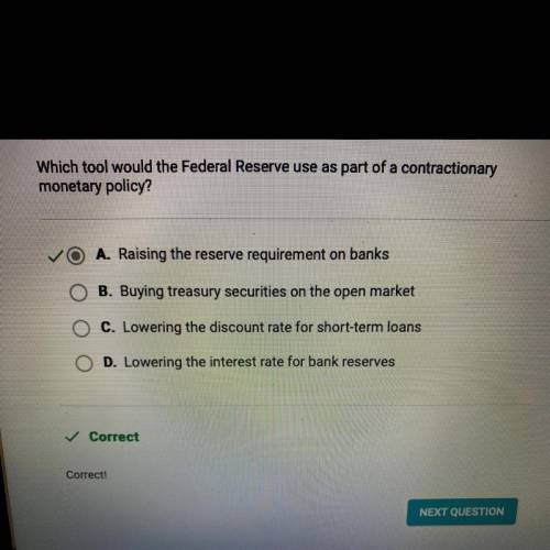 Which tool would the Federal Reserve use as part of a contractionary

monetary policy?
A. Raising