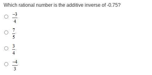 Which rational number is the additive inverse of -0.75? Negative three-fourths StartFraction 7 over