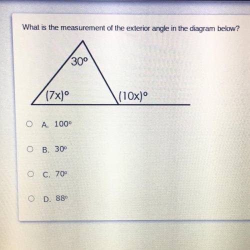What is the measurement of the exterior angle in the diagram below?

A. 100
B. 30
C. 70
D. 88
