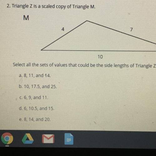 Triangle Z is a scaled copy of Triangle M.

Select all the sets of values that could be the side l