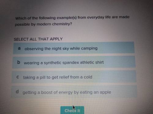 Which of the following example(s) from everyday life are made possible by modern chemistry?

If yo