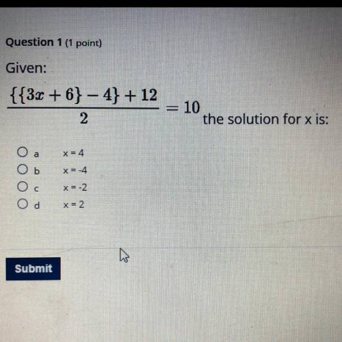 {{3x + 6}/2- 4}/2 + 12/2=10

the solution for x is:
A). x = 4
B). x = -4
C). x = -2
D). x = 2