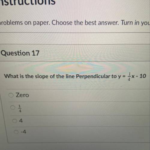 What is the slope of the line Perpendicular to y = 1x - 10
Zero
4
4
-4