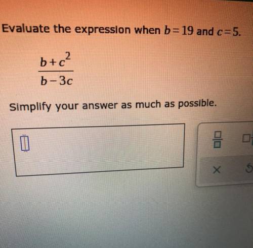 Evaluate the expression when b= 19 and c=5.
b+c2
-------
b-30