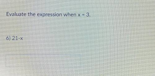 Evaluate the expression when x = 3.6) 21-X