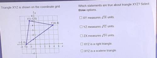 Triangle XYZ is shown on the coordinate grid

Which statements are true about triangle XYZ? Select