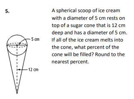 A spherical scoop of ice cream with a diameter of 5 cm rests on top of a sugar cone that is 12 cm d