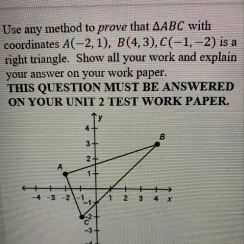 Use any method to prove that AABC with

coordinates A(-2,1), B(4,3), C(-1,-2) is a
right triangle.