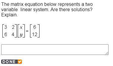 The matrix equation below represents a two variable linear system. Are there solutions? Explain.