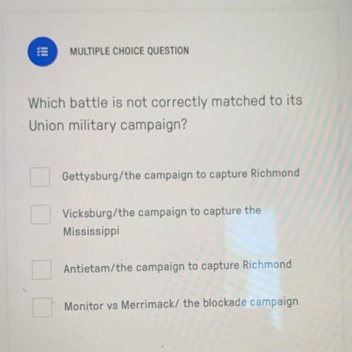 Which battle is not correctly matched to its
Union military campaign? plz help!