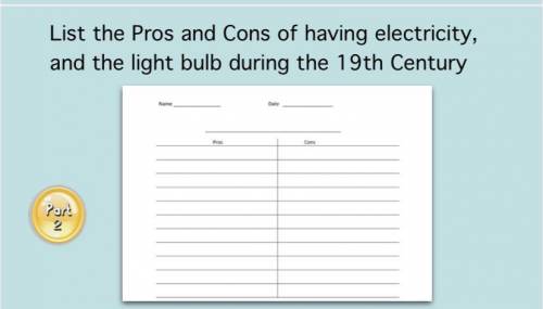 List the pros and cons of having electricity , and the light bulb during the 19th century /////help