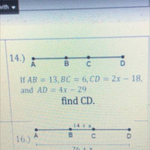 14.)
If AB = 13.BC = 6,CD = 2x - 18.
and AD = 4x - 29
find CD.