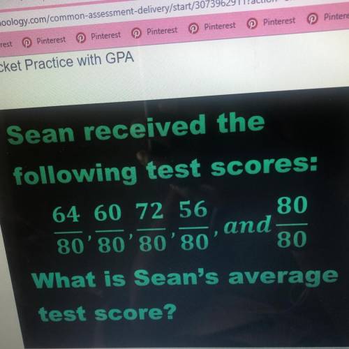 Sean received the

following test scores: 64/80, 60/80, 72/80, 56/80, and 80/80
What is Sean's ave