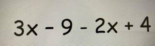 3x-9-2x+4. answer????