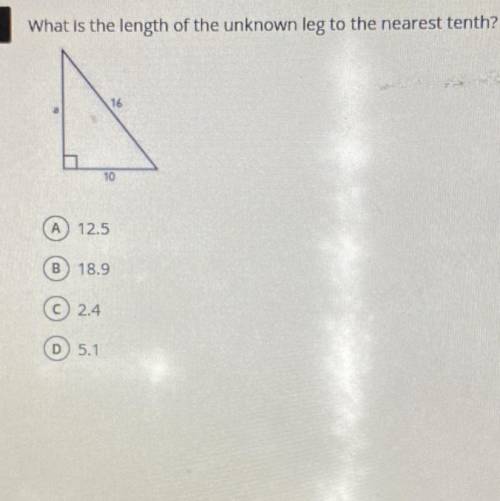 What is the length of the unknown leg to the nearest tenth?

 A) 12.5
B 18.9
C) 2.4
D) 5.1