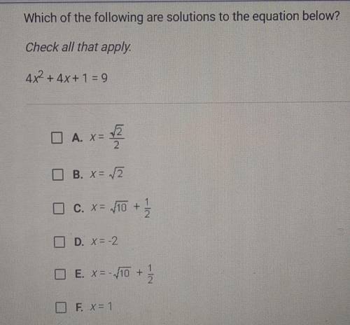 Which of the following are solutions to the equation below? Check all that apply. 4x2 + 4x + 1 = 9