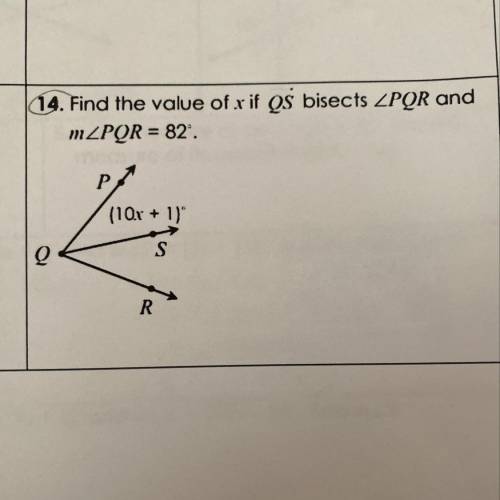 14. Find the value of x if QS bisects PQR and
mZPQR = 82.
(10.x + 1)
S
R