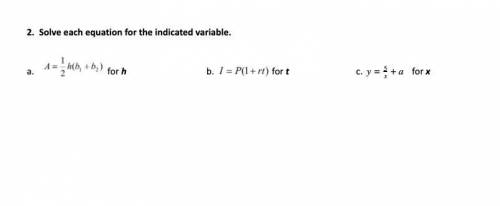 Solve each equation for the indicated variable. (ACTUAL ANSWERS PLEASE)