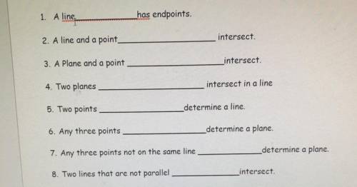 1. A line

has endpoints.
2. A line and a point
intersect.
3. A Plane and a point
intersect.
4. Tw