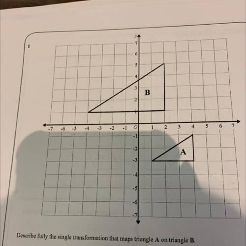 Describe fully the single transformation that maps triangle A on triangle B