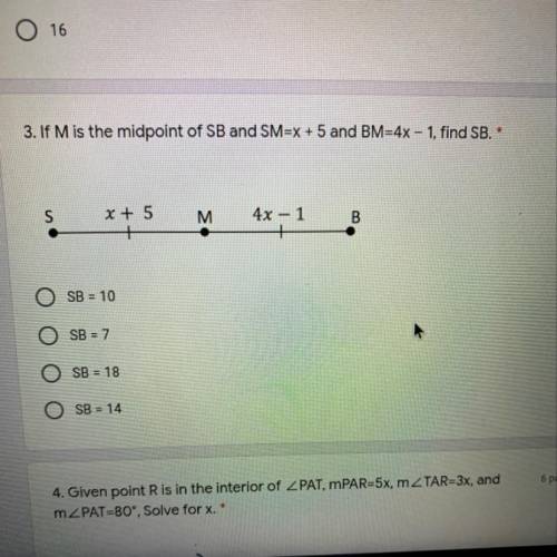 If Mis the midpoint of SB and SM=x + 5 and BM=4x – 1, find SB.
NEES HELP ASAP