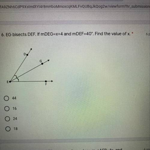 EG bisects DEF. If mDEG=X+4 and mDEF=40°. Find the value of x.