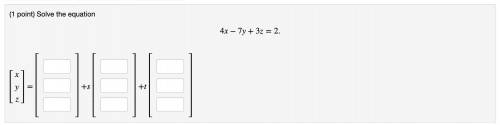 Solve the equation
4x−7y+3z=2.