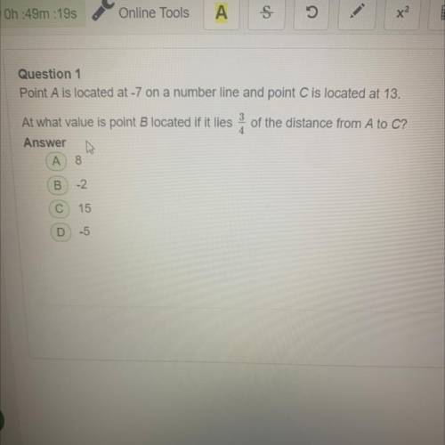 Question 1

Point A is located at -7 on a number line and point C is located at 13.
At what value